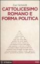 SCHMITT CARL, cattolicesimo romano e forma politica