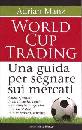 MANZ ADRIAN, World cup trading Una guida per segnare sui mercai