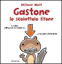 WATT MELANIE, Gastone lo scoiattolo fifone  le paure dei bambini