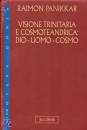 PANIKKAR RAIMON, Visione trinitaria e cosmoteandrica Dio uomo cosmo