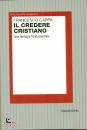 CAPPA FRANCESCO, Il credere cristiano Una teologia fondamentale