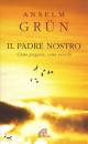 GRUN ANSELM, Il padre nostro. Come pregarlo,come viverlo