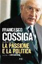 COSSIGA FRANCESCO, La passione e la politica