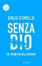 GIORELLO GIULIO, Senza Dio. Del buon uso dell