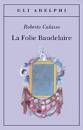 CALASSO ROBERTO, La folie Baudelaire