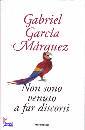 GARCIA MARQUEZ G., Non sono venuto a far discorsi