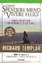 TEMPLAR RICHARD, Come spendere meno e vivere felici