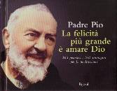 PADRE PIO, La felicit pi grande  amare Dio