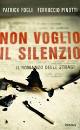 FOGLI PATRICK - PINO, Non voglio il silenzio Il romanzo delle stragi