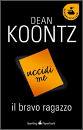 KOONTZ DEAN, Il bravo ragazzo Uccidi me