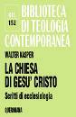 KASPER WALTER, La chiesa di Ges Cristo. Scritti di ecclesiologia