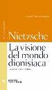 NIETZSCHE, La visione del mondo dionisiaca