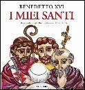 BENEDETTO XVI, I miei santi