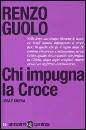 GUOLO RENZO, Chi impugna la Croce. Lega e Chiesa