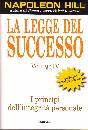 HILL NAPOLEON, La legge del successo. Vol.