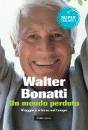 BONATTI WALTER, Un mondo perduto. viaggio ritroso nel tempo