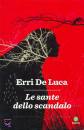 ERRI DE LUCA, Le sante dello scandalo