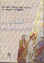 AA.VV., Pellegrini al santuario (contiene il doc. finale)
