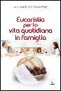 GUGLIELMONI - NEGRI, Eucaristia per la vita quotidiana in famiglia