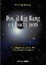 BOTTURA PIERLUIGI, Dio il big bang e i buchi neri