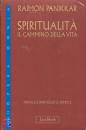 PANIKKAR RAIMON, Spiritualit Il cammino della vita