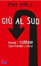 APRILE PINO, Gi al sud Perch i terroni salveranno l