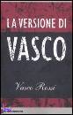 ROSSI VASCO, La versione di Vasco