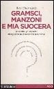 DIAMANTI ILVO, Gramsci, Mnzoni e mia suocera