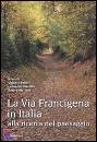 BETTINI MAROTTA, La via Francigena in Italia, Ediciclo Editore