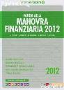 CEROLI MARCHEGIANI.., Guida alla manovra finanziaria 2012, Il Sole 24 ORE Gruppo24Ore