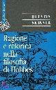 SKINNER QUENTIN, Ragione e retorica nella filosofia di Hobbes