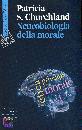 CHURCHLAND PATR, Neurobiologia della morale