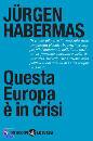 HABERMAS JURGEN, Questa Europa  in crisi