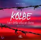 RICCI DANIELE, Kolbe fare della vita un dono  2 CD