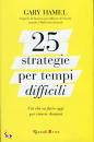 HAMEL GARY, 25 strategie per tempi difficili