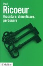 RICOEUR PAUL, Ricordare dimenticare perdonare