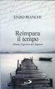 BIANCHI ENZO, Reimpara il tuo tempo. Onora il giorno del Signore