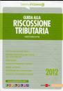 RUFFINI ERNESTO, guida alla riscossione tributaria 2012