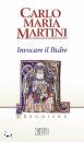 MARTINI CARLO MARIA, Invocare il padre - preghiere -