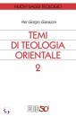 GIANAZZA PIER GIORGI, temi di teologia orientale 2