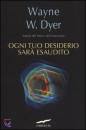 DYER WAYNE W., Ogni tuo desiderio sar esaudito