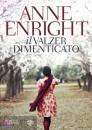 ENRIGHT ANNE, Il valzer dimenticato