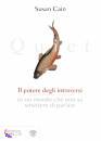 Cain Susan, Quiet. il potere degli introversi