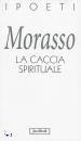 MORASSO MASSIMO, la caccia spirituale