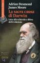DESMOND - MOORE, La sacra causa di Darwin