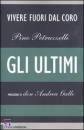 PETRUZZELLI PINO, Gli ultimi. Vivere fuori dal coro