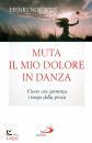 NOUWEN HENRI, Muta il mio dolore in danza