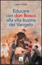 NANNI CARLO, Educare con don Bosco alla vita buona del Vangelo