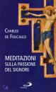 DE FOUCAULD CHARLES, meditazioni sulla passione del signore