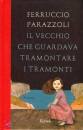 PARAZZOLI FERRUCCIO, Il vecchio che guardava tramontare i tramonti